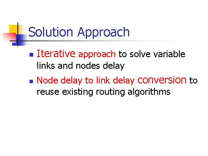 Solution Approach n Iterative approach to solve variable links and nodes delay n Node