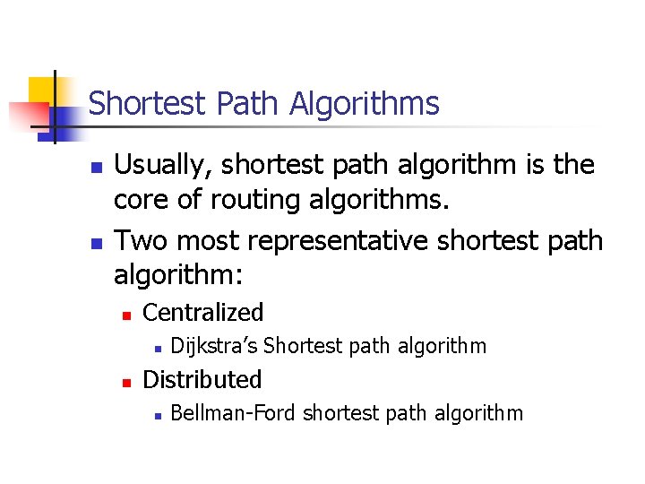 Shortest Path Algorithms n n Usually, shortest path algorithm is the core of routing