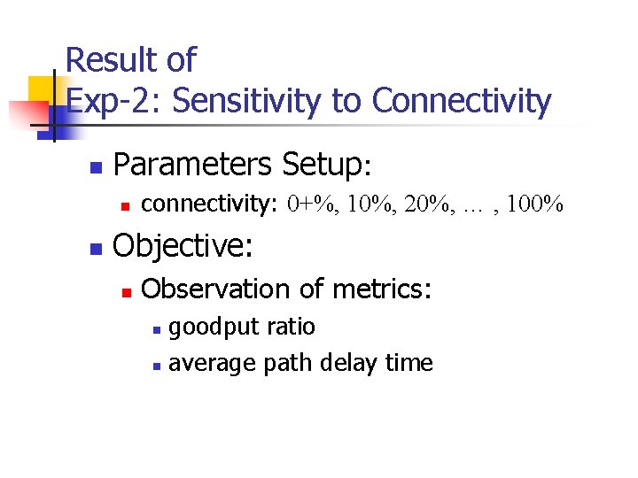 Result of Exp-2: Sensitivity to Connectivity n Parameters Setup: n n connectivity: 0+%, 10%,