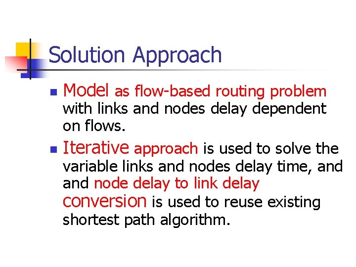 Solution Approach n n Model as flow-based routing problem with links and nodes delay