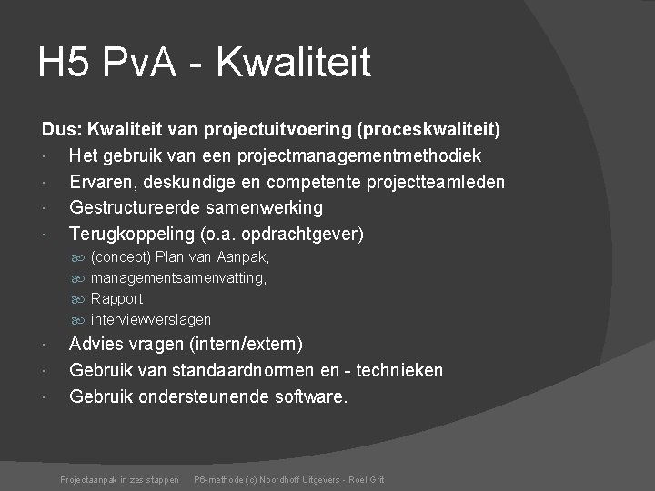 H 5 Pv. A - Kwaliteit Dus: Kwaliteit van projectuitvoering (proceskwaliteit) Het gebruik van