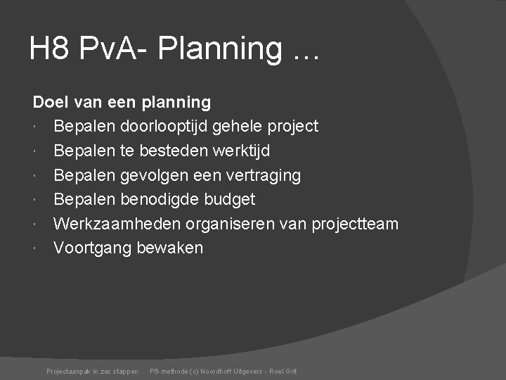 H 8 Pv. A- Planning … Doel van een planning Bepalen doorlooptijd gehele project