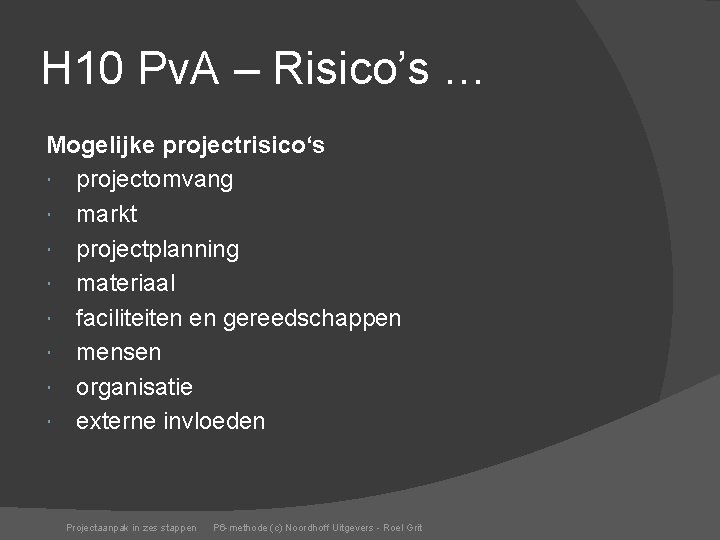 H 10 Pv. A – Risico’s … Mogelijke projectrisico‘s projectomvang markt projectplanning materiaal faciliteiten