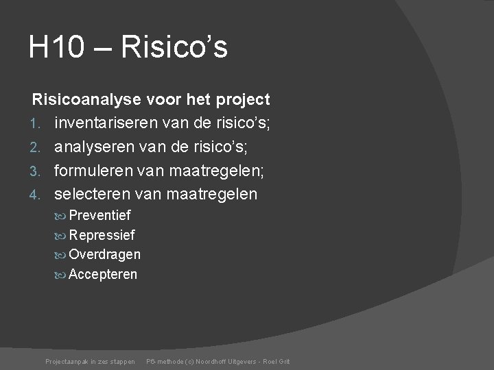 H 10 – Risico’s Risicoanalyse voor het project 1. inventariseren van de risico’s; 2.