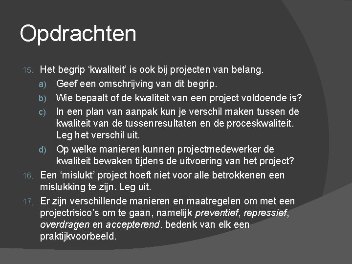 Opdrachten Het begrip ‘kwaliteit’ is ook bij projecten van belang. a) Geef een omschrijving