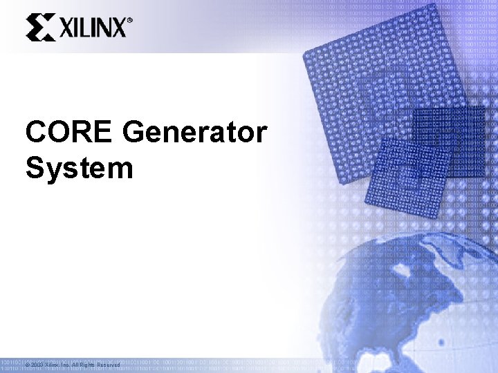 CORE Generator System © 2003 Xilinx, Inc. All Rights Reserved 