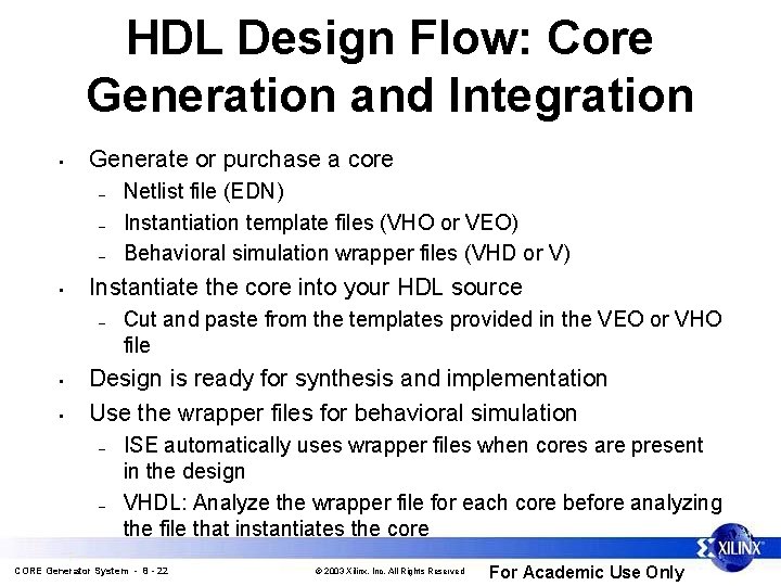 HDL Design Flow: Core Generation and Integration • Generate or purchase a core –