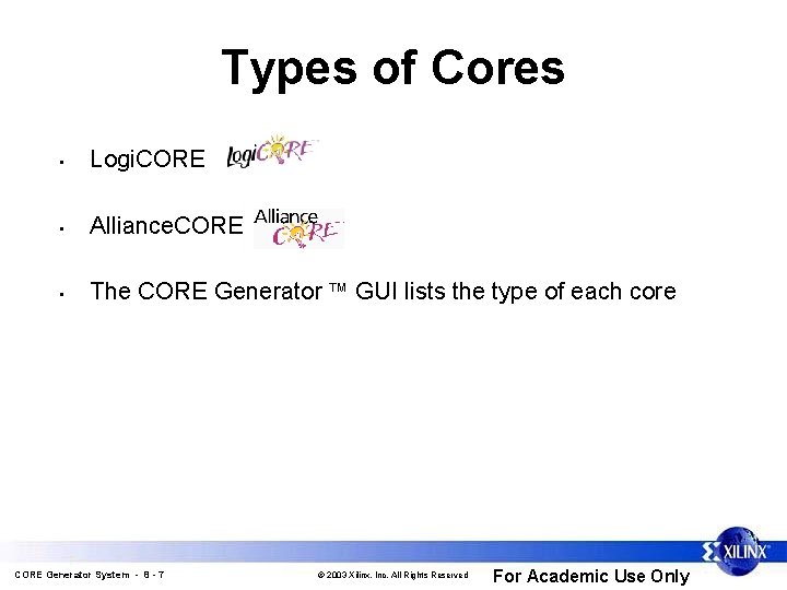 Types of Cores • Logi. CORE • Alliance. CORE • The CORE Generator GUI