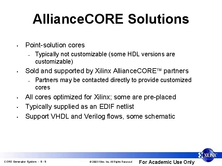 Alliance. CORE Solutions • Point-solution cores – • Sold and supported by Xilinx Alliance.