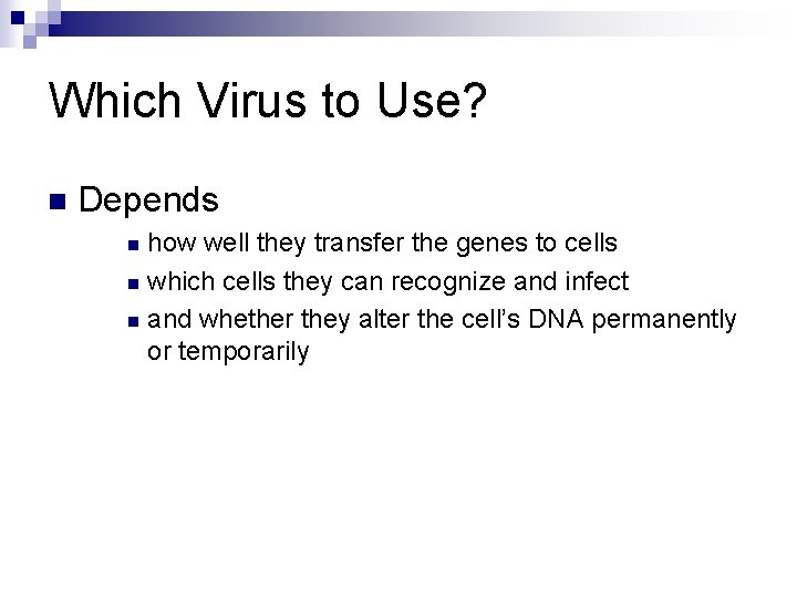 Which Virus to Use? n Depends how well they transfer the genes to cells