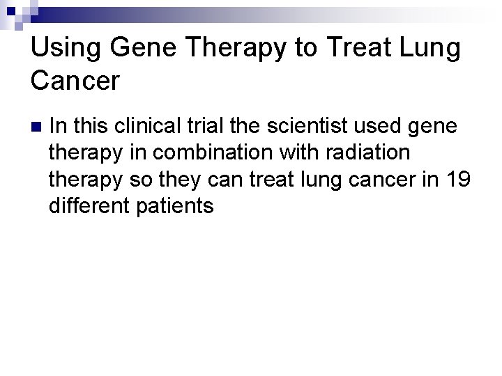 Using Gene Therapy to Treat Lung Cancer n In this clinical trial the scientist