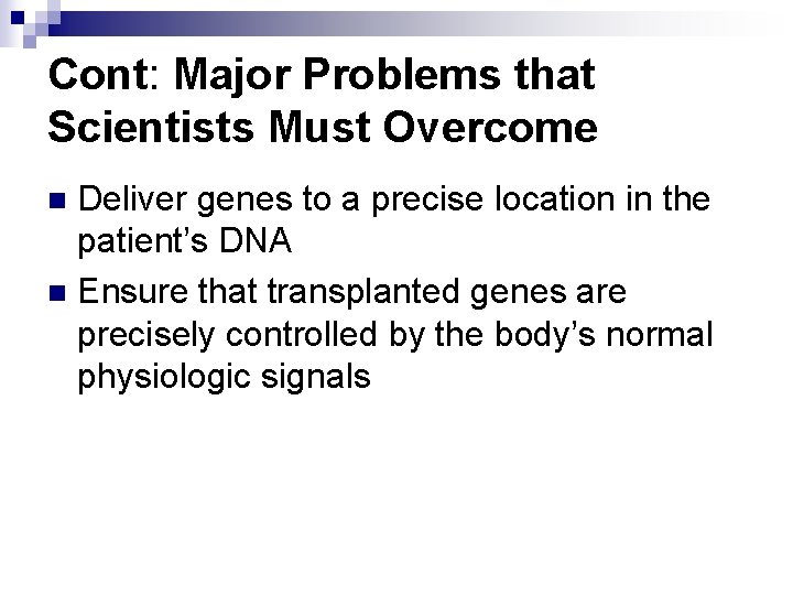 Cont: Major Problems that Scientists Must Overcome Deliver genes to a precise location in
