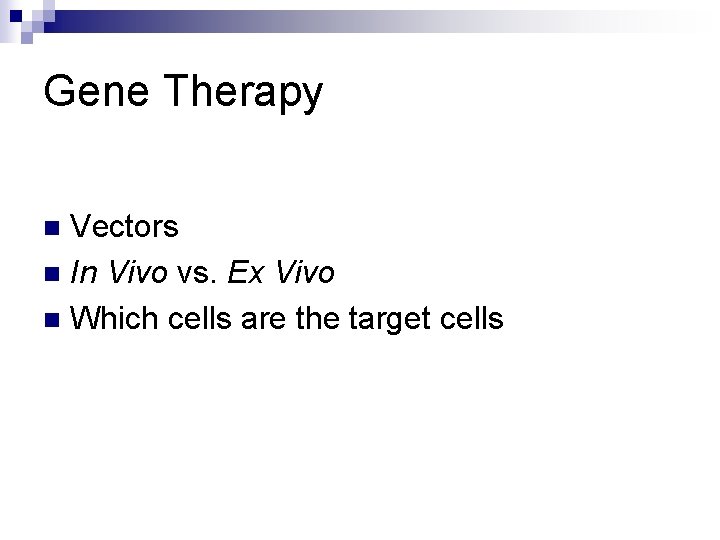 Gene Therapy Vectors n In Vivo vs. Ex Vivo n Which cells are the