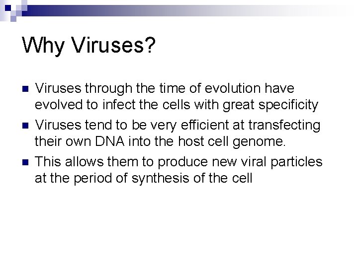 Why Viruses? n n n Viruses through the time of evolution have evolved to