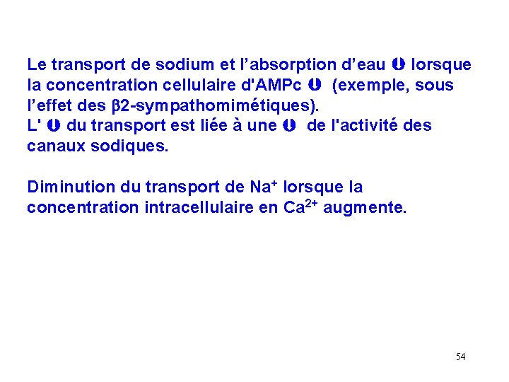 Le transport de sodium et l’absorption d’eau lorsque la concentration cellulaire d'AMPc (exemple, sous Le transport de sodium et l’absorption d’eau lorsque la concentration cellulaire d'AMPc (exemple, sous