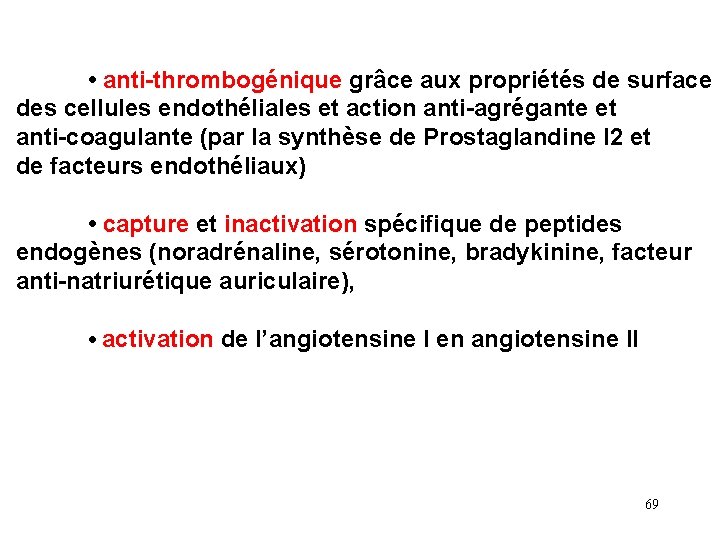 • anti-thrombogénique grâce aux propriétés de surface des cellules endothéliales et action anti-agrégante • anti-thrombogénique grâce aux propriétés de surface des cellules endothéliales et action anti-agrégante