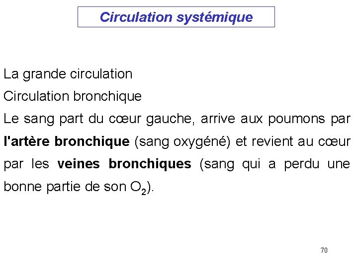 Circulation systémique La grande circulation Circulation bronchique Le sang part du cœur gauche, arrive Circulation systémique La grande circulation Circulation bronchique Le sang part du cœur gauche, arrive