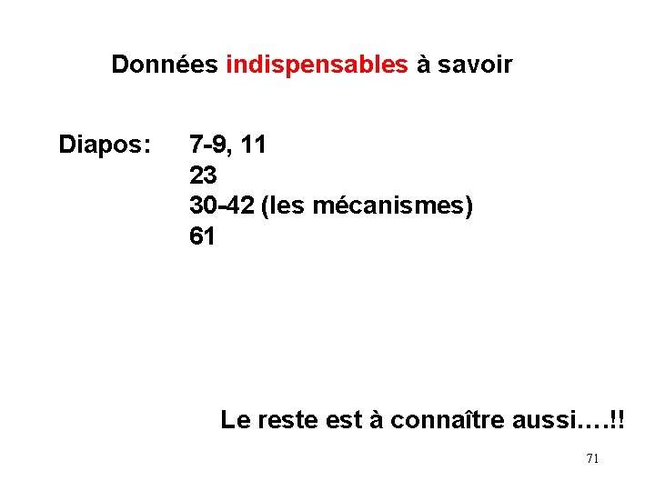 Données indispensables à savoir Diapos: 7 -9, 11 23 30 -42 (les mécanismes) 61 Données indispensables à savoir Diapos: 7 -9, 11 23 30 -42 (les mécanismes) 61