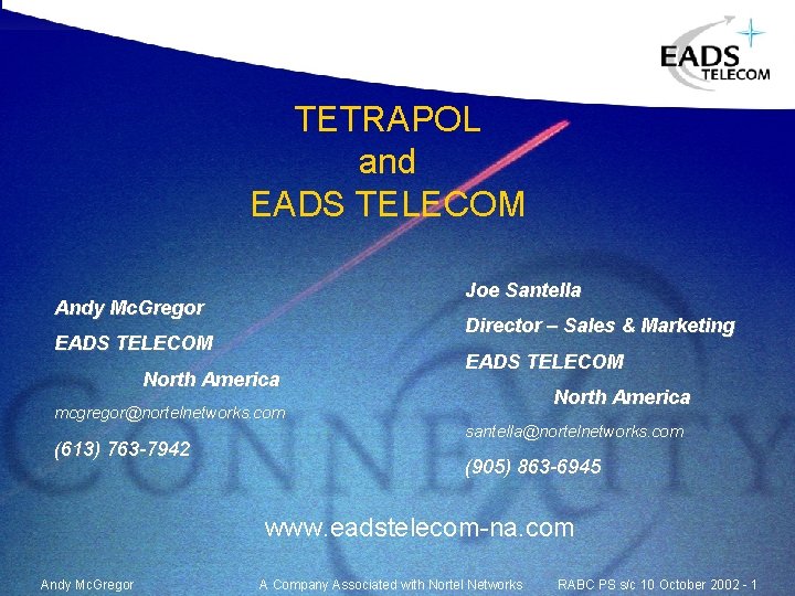 TETRAPOL and EADS TELECOM Joe Santella Andy Mc. Gregor Director – Sales & Marketing TETRAPOL and EADS TELECOM Joe Santella Andy Mc. Gregor Director – Sales & Marketing