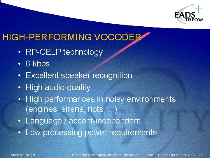 HIGH-PERFORMING VOCODER • • • RP-CELP technology 6 kbps Excellent speaker recognition High audio HIGH-PERFORMING VOCODER • • • RP-CELP technology 6 kbps Excellent speaker recognition High audio