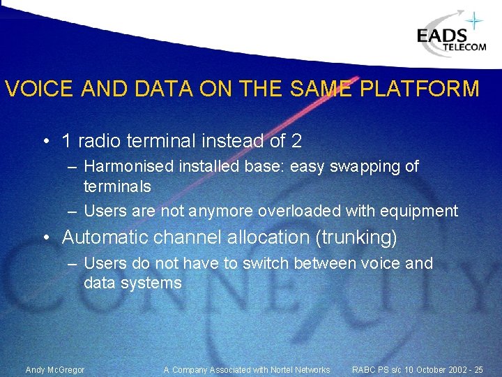 VOICE AND DATA ON THE SAME PLATFORM • 1 radio terminal instead of 2 VOICE AND DATA ON THE SAME PLATFORM • 1 radio terminal instead of 2