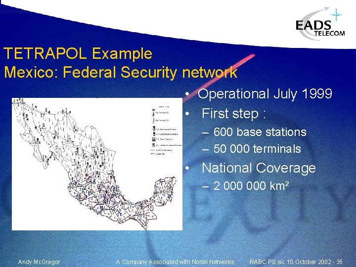 TETRAPOL Example Mexico: Federal Security network • Operational July 1999 • First step : TETRAPOL Example Mexico: Federal Security network • Operational July 1999 • First step :