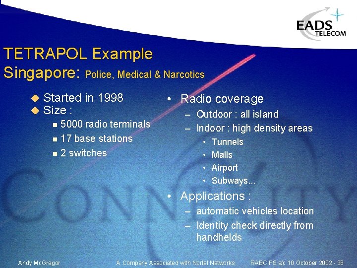 TETRAPOL Example Singapore: Police, Medical & Narcotics u u Started in 1998 Size : TETRAPOL Example Singapore: Police, Medical & Narcotics u u Started in 1998 Size :