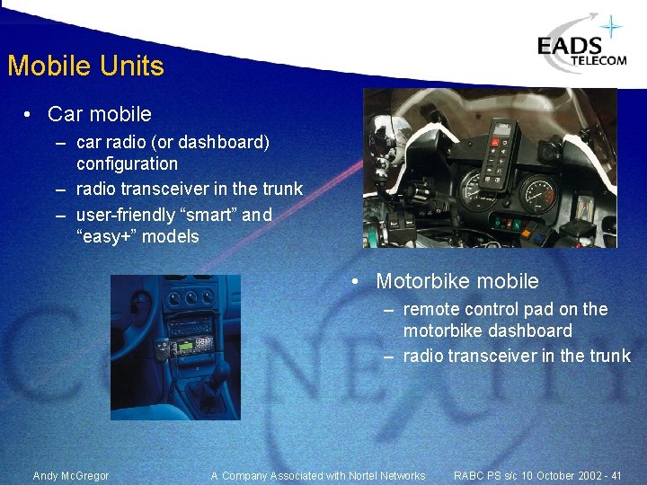Mobile Units • Car mobile – car radio (or dashboard) configuration – radio transceiver Mobile Units • Car mobile – car radio (or dashboard) configuration – radio transceiver