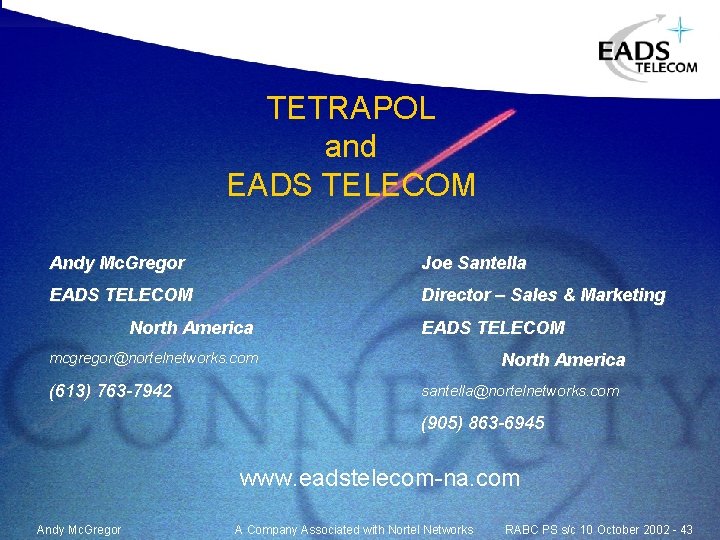 TETRAPOL and EADS TELECOM Andy Mc. Gregor Joe Santella EADS TELECOM Director – Sales TETRAPOL and EADS TELECOM Andy Mc. Gregor Joe Santella EADS TELECOM Director – Sales