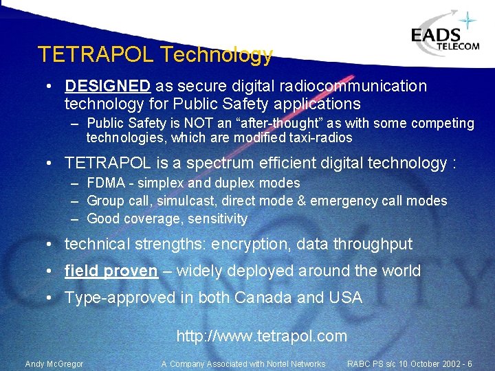 TETRAPOL Technology • DESIGNED as secure digital radiocommunication technology for Public Safety applications – TETRAPOL Technology • DESIGNED as secure digital radiocommunication technology for Public Safety applications –