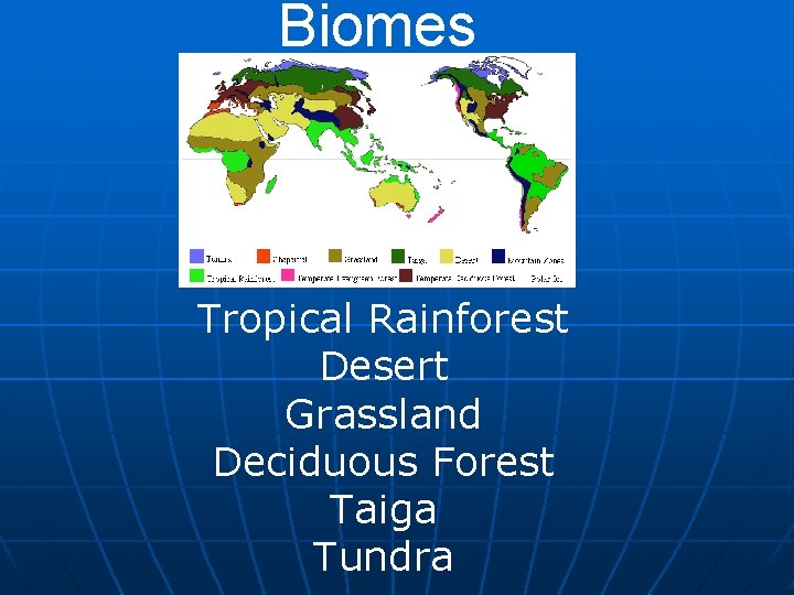 Biomes Terrestrial Only Tropical Rainforest Desert Grassland Deciduous Forest Taiga Tundra 