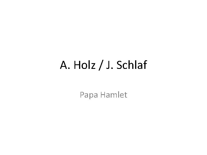 A. Holz / J. Schlaf Papa Hamlet 