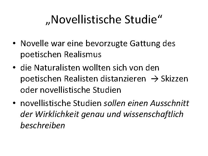 „Novellistische Studie“ • Novelle war eine bevorzugte Gattung des poetischen Realismus • die Naturalisten