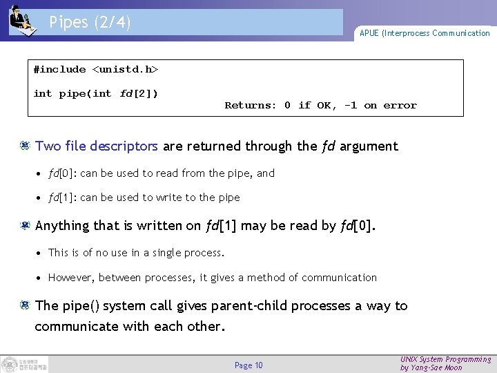 Pipes (2/4) APUE (Interprocess Communication #include <unistd. h> int pipe(int fd[2]) Returns: 0 if