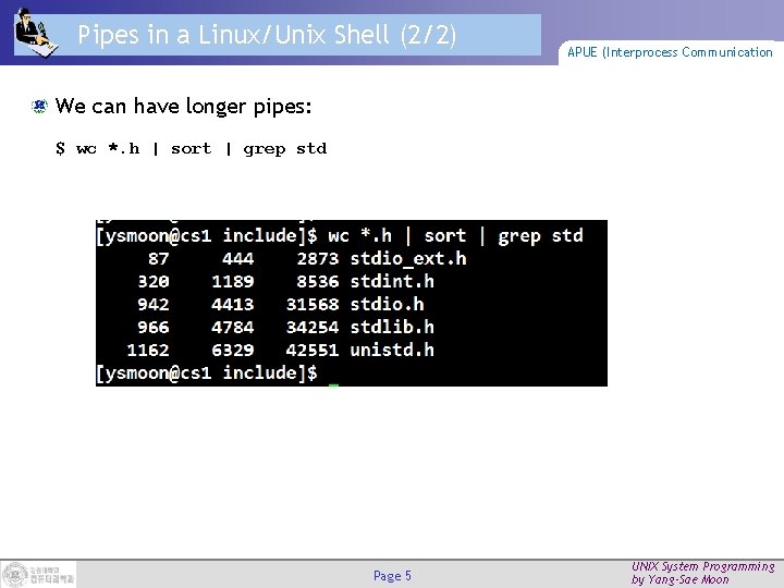 Pipes in a Linux/Unix Shell (2/2) APUE (Interprocess Communication We can have longer pipes:
