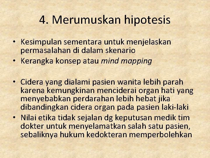 4. Merumuskan hipotesis • Kesimpulan sementara untuk menjelaskan permasalahan di dalam skenario • Kerangka