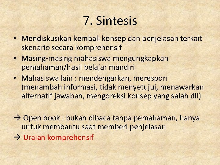 7. Sintesis • Mendiskusikan kembali konsep dan penjelasan terkait skenario secara komprehensif • Masing-masing