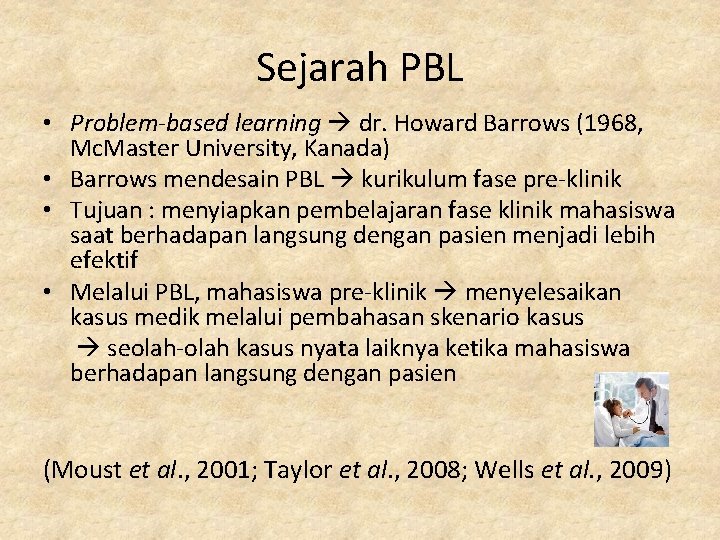 Sejarah PBL • Problem-based learning dr. Howard Barrows (1968, Mc. Master University, Kanada) •