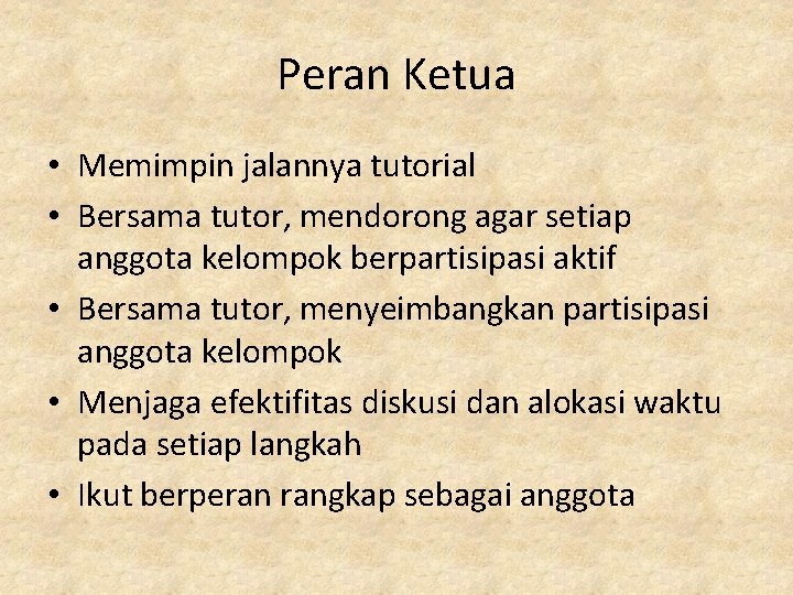 Peran Ketua • Memimpin jalannya tutorial • Bersama tutor, mendorong agar setiap anggota kelompok