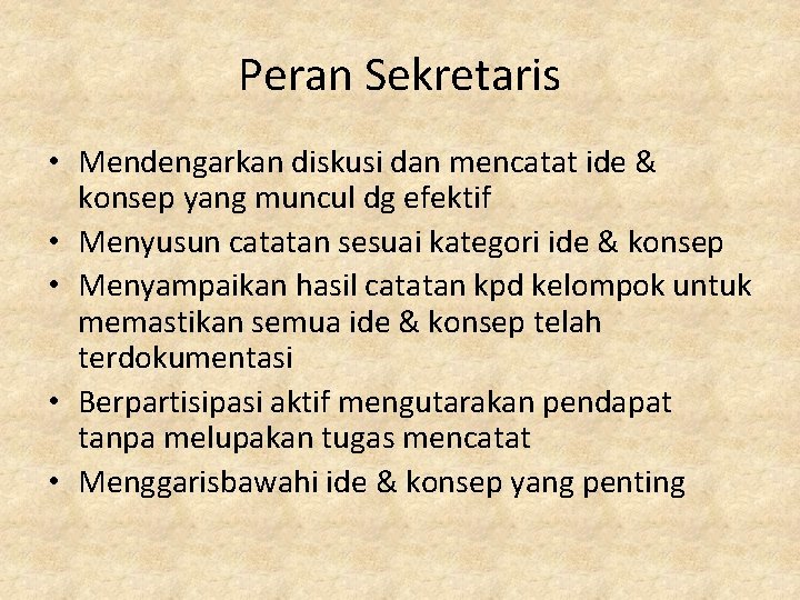 Peran Sekretaris • Mendengarkan diskusi dan mencatat ide & konsep yang muncul dg efektif