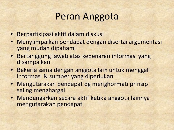 Peran Anggota • Berpartisipasi aktif dalam diskusi • Menyampaikan pendapat dengan disertai argumentasi yang