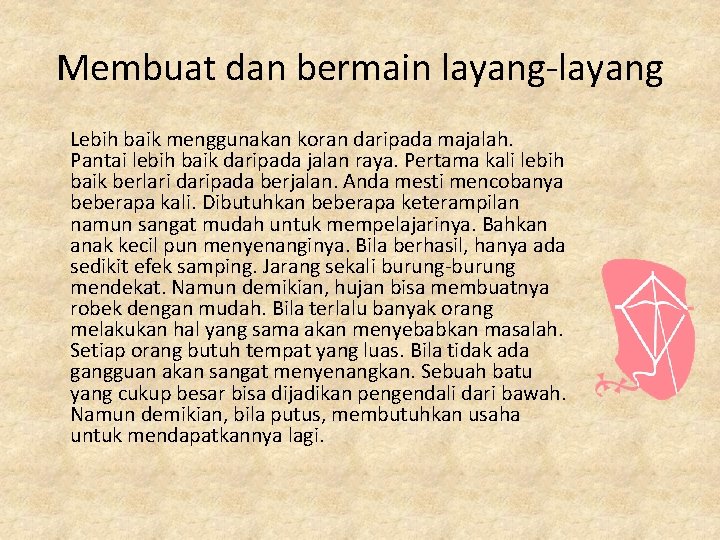 Membuat dan bermain layang-layang Lebih baik menggunakan koran daripada majalah. Pantai lebih baik daripada