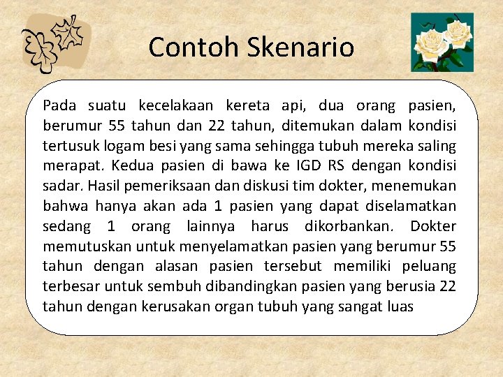 Contoh Skenario Pada suatu kecelakaan kereta api, dua orang pasien, berumur 55 tahun dan