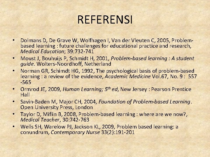 REFERENSI • Dolmans D, De Grave W, Wolfhagen I, Van der Vleuten C, 2005,