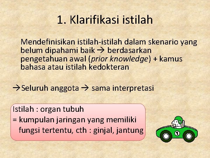 1. Klarifikasi istilah Mendefinisikan istilah-istilah dalam skenario yang belum dipahami baik berdasarkan pengetahuan awal