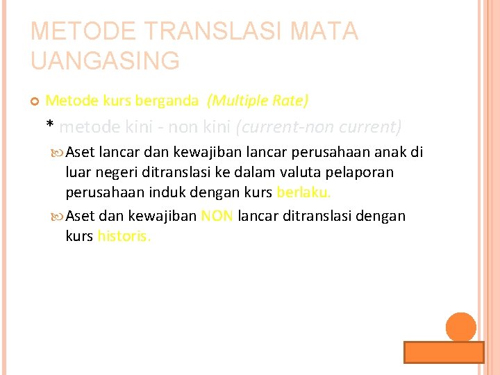 METODE TRANSLASI MATA UANGASING Metode kurs berganda (Multiple Rate) * metode kini - non