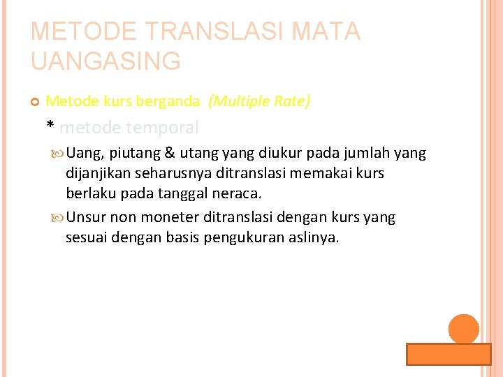 METODE TRANSLASI MATA UANGASING Metode kurs berganda (Multiple Rate) * metode temporal Uang, piutang