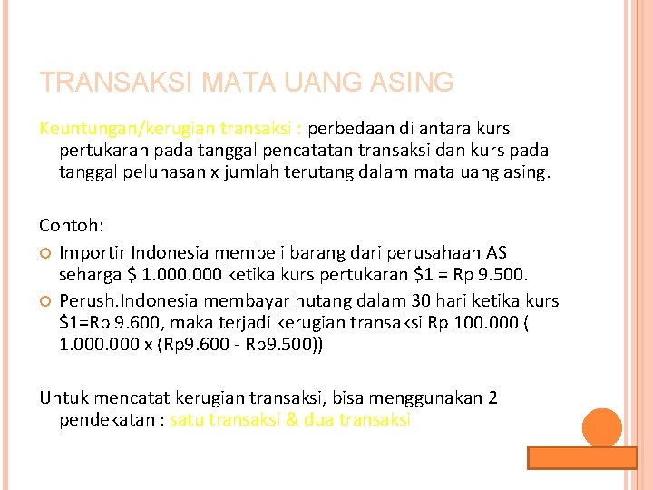 TRANSAKSI MATA UANG ASING Keuntungan/kerugian transaksi : perbedaan di antara kurs pertukaran pada tanggal