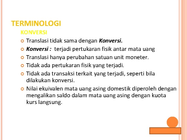 TERMINOLOGI KONVERSI Translasi tidak sama dengan Konversi : terjadi pertukaran fisik antar mata uang