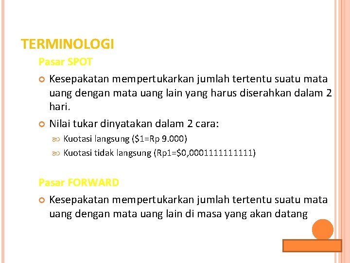 TERMINOLOGI Pasar SPOT Kesepakatan mempertukarkan jumlah tertentu suatu mata uang dengan mata uang lain